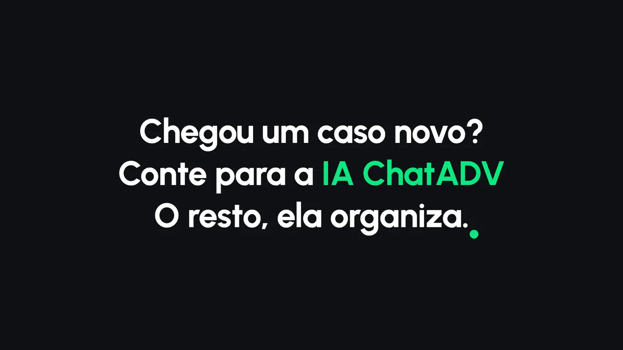 Abertura do vídeo: Chegou um caso novo? Conte para a IA ChatADV. O resto, ela organiza.